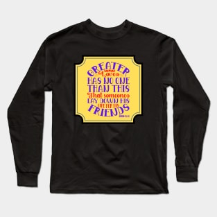 Greater Love Has No One Than This Long Sleeve T-Shirt